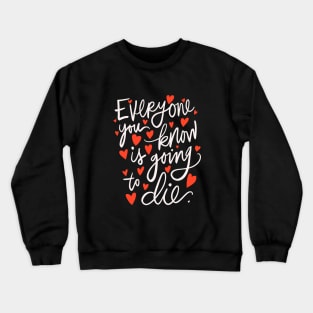 Everyone You Know is Going to Die Pessimistic Calligraphy Crewneck Sweatshirt